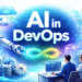 AI in DevOps automation concept with cloud, pipelines, and artificial intelligence systems